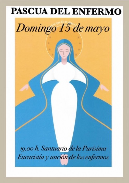 Pascua del Enfermo. Domingo 15 de Mayo a las 19,00 h. Santuario de la Purísima